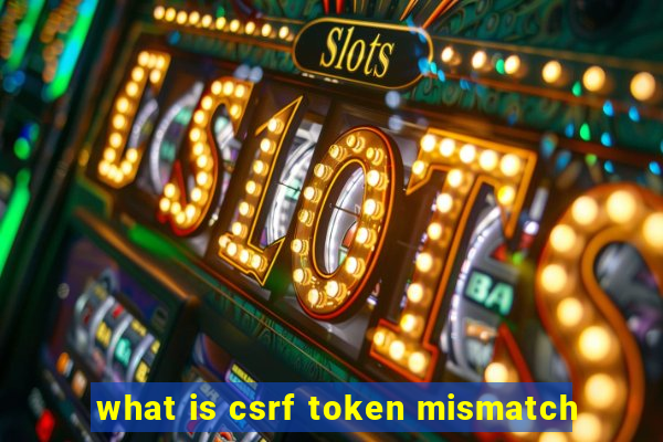 what is csrf token mismatch